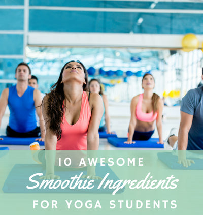 10 Awesome Smoothie Ingredients for Yoga Students